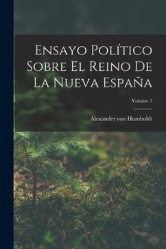 Ensayo Político Sobre El Reino De La Nueva España; Volume 1 - Humboldt, Alexander Von