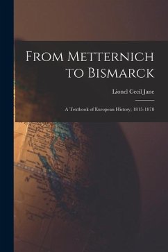 From Metternich to Bismarck: A Textbook of European History, 1815-1878 - Jane, Lionel Cecil