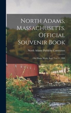 North Adams, Massachusetts. Official Souvenir Book; Old Home Week, Sept. 5 to 11, 1909