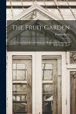 The Fruit Garden; a Treatise Intended to Explain and Illustrate the Physiology of Fruit Trees, the T