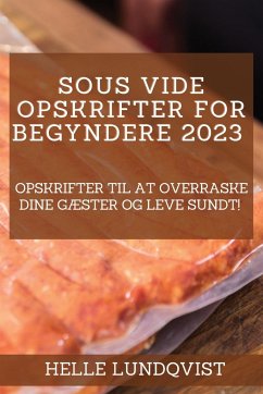 Sous vide-opskrifter for begyndere 2023 - Lundqvist, Helle