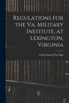 Regulations for the Va. Military Institute, at Lexington, Virginia - States War Dept, United