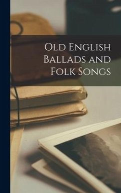 Old English Ballads and Folk Songs - Anonymous