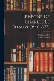 Le Règne De Charles Le Chauve (840-877)