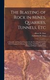 The Blasting of Rock in Mines, Quarries, Tunnels, etc; a Scientific and Practical Treatise for the use of Engineers and Others Engaged in Mining, Quarrying, Tunnelling, & and for Mining and Engineering Students