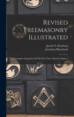 Revised Freemasonry Illustrated - Doesburg, Jacob O; Blanchard, Jonathan