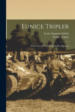Eunice Tripler: Some Notes Of Her Personal Recollections - Tripler, Eunice; Arthur, Louis Augustus