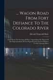 ... Wagon Road From Fort Defiance To The Colorado River: Letter From The Secretary Of War, Transmitting The Report Of The Superintendant Of The Wagon