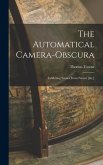 The Automatical Camera-obscura; Exhibiting Scenes From Nature [&c.]
