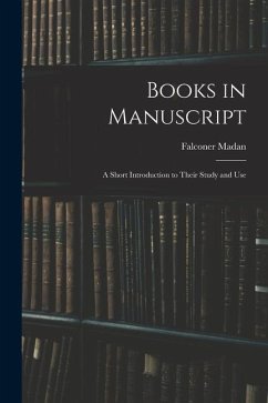 Books in Manuscript: A Short Introduction to Their Study and Use - Madan, Falconer