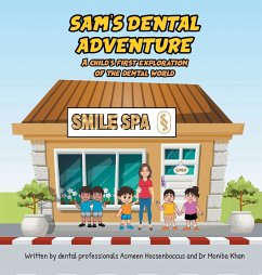 Sam's Dental Adventure - Hossenboccus, Asmeen; Khan, Moniba