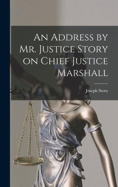 An Address by Mr. Justice Story on Chief Justice Marshall - Story, Joseph