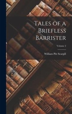 Tales of a Briefless Barrister; Volume 2 - Scargill, William Pitt