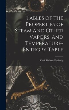 Tables of the Properties of Steam and Other Vapors, and Temperature-Entropy Table - Peabody, Cecil Hobart