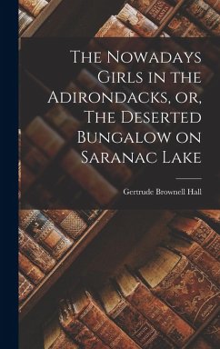 Cover The Nowadays Girls in the Adirondacks, or, The Deserted Bungalow on Saranac Lake