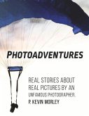 Photoadventures: Real Stories about Real Pictures by an Unfamous Photographer
