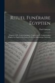 Rituel Funéraire Égyptien: Chapitre 64E: Textes Comparés, Traduction Et Commentaires D'après Les Papyrus Du Louvre Et De La Bibliothèque National