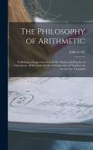 The Philosophy of Arithmetic: Exhibiting a Progressive View of the Theory and Practice of Calculation, With Tables for the Multiplication of Numbers