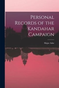 Personal Records of the Kandahar Campaign - Ashe, Majar