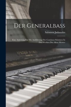Der Generalbass: Eine Anleitung Für Die Ausführung Der Continuo-stimmen In Den Werken Der Alten Meister - Jadassohn, Salomon
