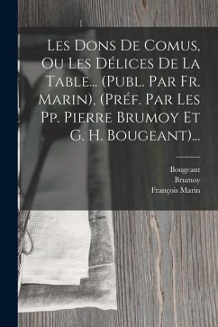 Cover Les Dons De Comus, Ou Les Délices De La Table... (publ. Par Fr. Marin), (préf. Par Les Pp. Pierre Brumoy Et G. H. Bougeant)...