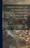 Observations on Leonardo Da Vinci's Celebrated Picture of the Last Supper