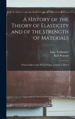 A History of the Theory of Elasticity and of the Strength of Materials - Pearson, Karl; Todhunter, Isaac