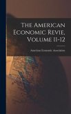 The American Economic Revie, Volume 11-12 The American Economic Revie, Volume 11-12