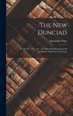 Cover The New Dunciad: By Mr. P-----o-----p-----e. With The Illustrations Of Scriblerus. And Notes Variorum