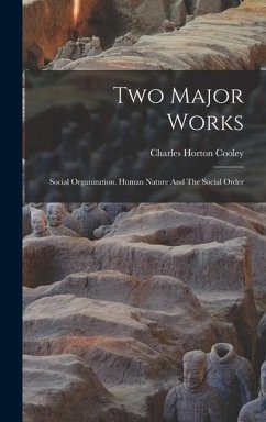 Two Major Works: Social Organization. Human Nature And The Social Order - Cooley, Charles Horton