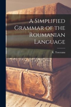 A Simplified Grammar of the Roumanian Language - Torceanu, R.