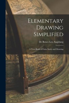 Elementary Drawing Simplified: A Text-book of Form Study and Drawing - Resco Leo Augsburg, De