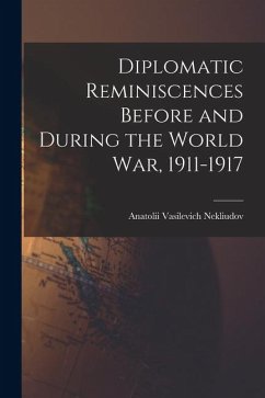Diplomatic Reminiscences Before and During the World War, 1911-1917 - Nekliudov, Anatolii Vasilevich