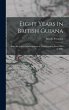 Eight Years in British Guiana; Being... - Bild 1