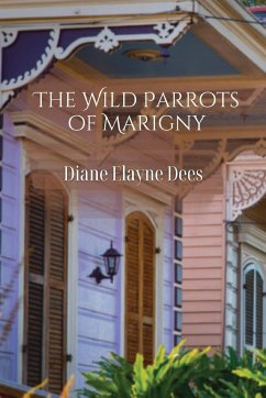 The Wild Parrots of Marigny - Dees, Diane Elayne