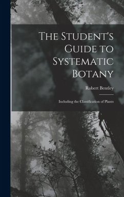 The Student's Guide to Systematic Botany - Bentley, Robert