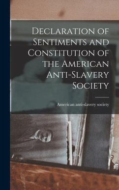 Declaration of Sentiments and Constitution of the American Anti-Slavery Society - Society, American Anti-Slavery
