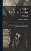 A Hundred Battles in the West: St. Louis to Atlanta, 1861-65. the Second Michigan Cavalry, With the Armies of the Mississippi, Ohio, Kentucky and Cum