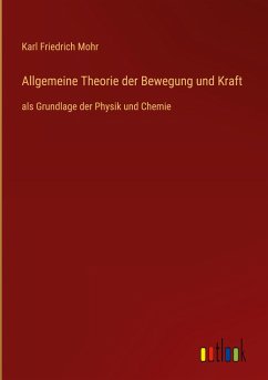 Allgemeine Theorie der Bewegung und Kraft - Mohr, Karl Friedrich