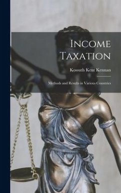 Income Taxation: Methods and Results in Various Countries - Kennan, Kossuth Kent