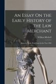 An Essay On the Early History of the Law Merchant: Being the Yorke Prize Essay for the Year 1903