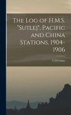 The log of H.M.S. "Sutlej", Pacific and China Stations, 1904-1906