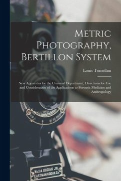 Metric Photography, Bertillon System; new Apparatus for the Criminal Department; Directions for use and Consideration of the Applications to Forensic - Tomellini, Louis Metric Photography, Bertillon System; new Apparatus for the Criminal Department; Directions for use and Consideration of the Applications to Forensic - Tomellini, Louis