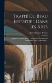 Traité du beau essentiel dans les arts: Appliqué particulièrement à l'architecture, et démontré phisiquement et par l'expérience ...