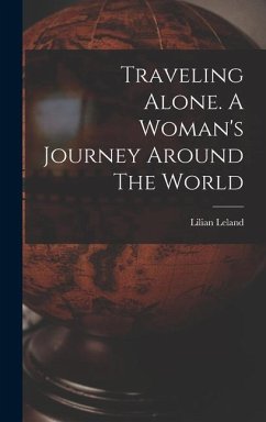 Traveling Alone. A Woman's Journey Around The World - Lilian, Leland