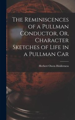 Cover The Reminiscences of a Pullman Conductor, Or, Character Sketches of Life in a Pullman Car
