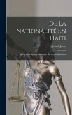 De La Nationalité En Haïti: Suivie D'un Aperçu Historique Sur Le Droit Haïtien