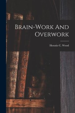 Brain-work And Overwork - Wood, Horatio C.