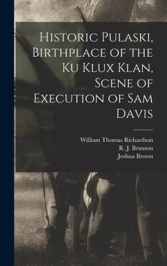 Historic Pulaski, Birthplace of the Ku Klux Klan, Scene of Execution of Sam Davis - Richardson, William Thomas; Brunson, R J; Brown, Joshua
