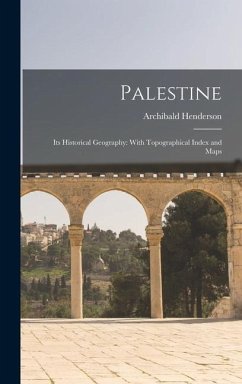 Palestine: Its Historical Geography: With Topographical Index and Maps - Henderson, Archibald